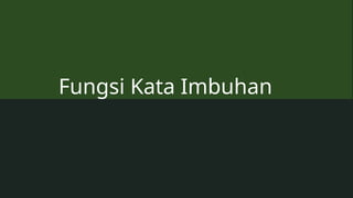 Fungsi Kata Imbuhan
 