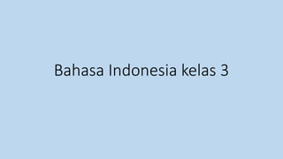 Bahasa Indonesia kelas 3
 