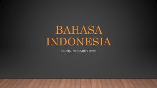 BAHASA
INDONESIA
SENIN, 28 MARET 2022
 