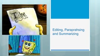 Editing, Paraprahsing
and Summarizing
 