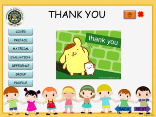 THANK YOU
COVER
PREFACE
MATERIAL
EVALUATION

REFERENCE
GROUP
PROFILE

BACK

NEXT

 