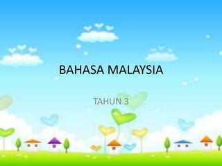 BAHASA MALAYSIA
TAHUN 3

 