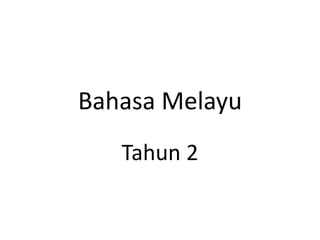 Bahasa Melayu
Tahun 2
 