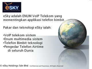 ? eSky Holdings Sdn Bhd Confidential and Proprietary. All Rights Reserved?
 