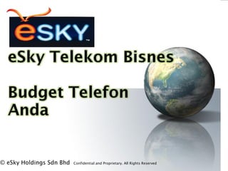 ? eSky Holdings Sdn Bhd Confidential and Proprietary. All Rights Reserved?
 