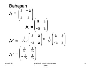 02/12/10 Bahasan Matriks-RIEFDHAL 2006 Bahasan A =  A t  =  A -1  =  A -1  = 