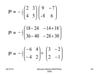 02/12/10 Bahasan Matriks-RIEFDHAL 2006 P = P = P =  