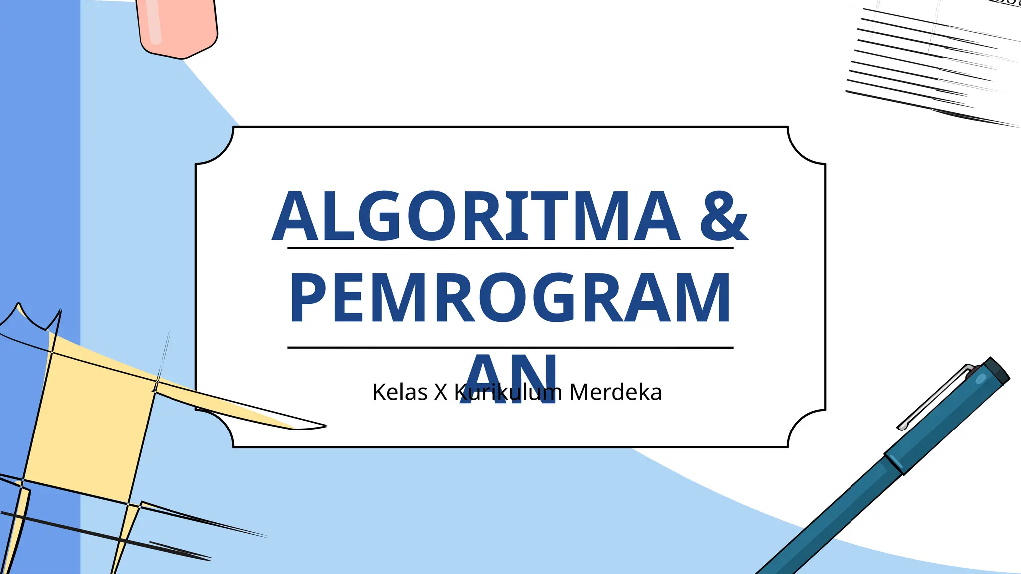 ALGORITMA &
PEMROGRAM
AN
Kelas X Kurikulum Merdeka
 