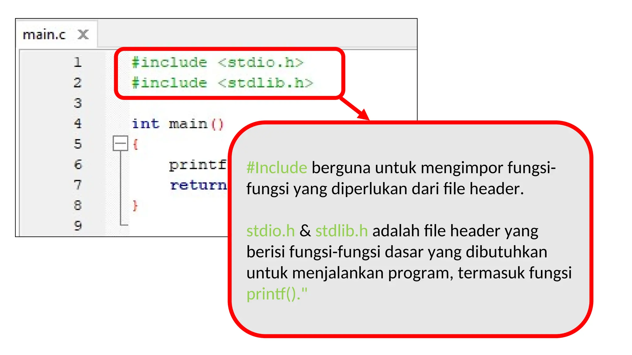 #Include berguna untuk mengimpor fungsi-
fungsi yang diperlukan dari file header.
stdio.h & stdlib.h adalah file header yang
berisi fungsi-fungsi dasar yang dibutuhkan
untuk menjalankan program, termasuk fungsi
printf()."
 