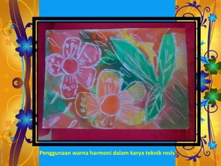 Penggunaan warna harmoni dalam karya teknik resis
 
