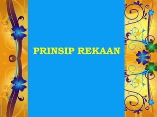 PRINSIP REKAAN
 