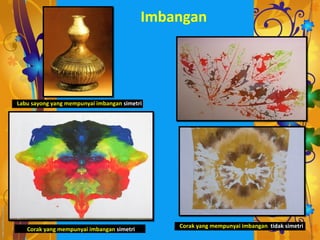 Imbangan




Labu sayong yang mempunyai imbangan simetri




                                               Corak yang mempunyai imbangan tidak simetri
   Corak yang mempunyai imbangan simetri
 