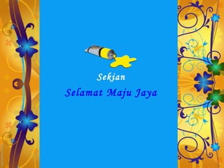 Sekian
Selamat Maju Jaya
 