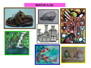 BENTUK ILUSI
 
