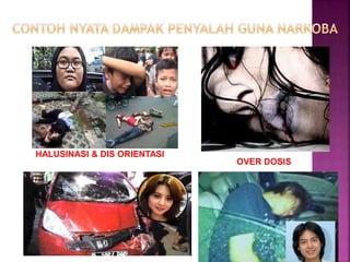 HALUSINASI & DIS ORIENTASI
OVER DOSIS
 