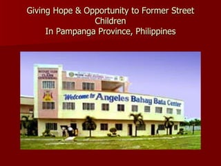 Giving Hope & Opportunity to Former Street Children In Pampanga Province, Philippines 