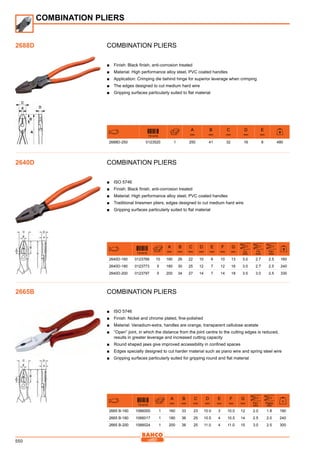 550
COMBINATION PLIERS
■■ Finish: Black finish, anti-corrosion treated
■■ Material: High performance alloy steel, PVC coated handles
■■ Application: Crimping die behind hinge for superior leverage when crimping
■■ The edges designed to cut medium hard wire
■■ Gripping surfaces particularly suited to flat material
731415
A
mm
B
mm
C
mm
D
mm
E
mm
2688D-250 0123520 1 250 41 32 16 8 480
COMBINATION PLIERS
■■ ISO 5746
■■ Finish: Black finish, anti-corrosion treated
■■ Material: High performance alloy steel, PVC coated handles
■■ Traditional linesmen pliers, edges designed to cut medium hard wire
■■ Gripping surfaces particularly suited to flat material
731415
A
mm
B
mm
C
mm
D
mm
E
mm
F
mm
G
mm cu
mm
Fe
mm
Fe+
mm
2640D-160 0123766 10 160 26 22 10 6 10 13 3.0 2.7 2.5 160
2640D-180 0123773 5 180 30 25 12 7 12 16 3.0 2.7 2.5 240
2640D-200 0123797 5 200 34 27 14 7 14 18 3.5 3.0 2.5 330
COMBINATION PLIERS
■■ ISO 5746
■■ Finish: Nickel and chrome plated, fine-polished
■■ Material: Vanadium-extra, handles are orange, transparent cellulose acetate
■■ “Open” joint, in which the distance from the joint centre to the cutting edges is reduced,
results in greater leverage and increased cutting capacity
■■ Round shaped jaws give improved accessibility in confined spaces
■■ Edges specially designed to cut harder material such as piano wire and spring steel wire
■■ Gripping surfaces particularly suited for gripping round and flat material
731415
A
mm
B
mm
C
mm
D
mm
E
mm
F
mm
G
mm Fe+
mm
piano
mm
g
2665 B-160 1066000 1 160 33 23 10.0 3 10.0 12 2.0 1.8 190
2665 B-180 1066017 1 180 36 25 10.5 4 10.5 14 2.5 2.0 240
2665 B-200 1066024 1 200 38 25 11.0 4 11.0 15 3.0 2.5 300
COMBINATION PLIERS
2688D
2640D
2665B
 