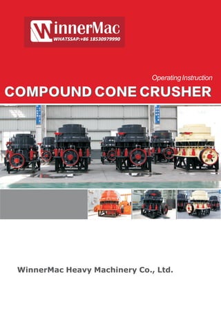 OperatingInstruction
COMPOUND CONE CRUSHERCOMPOUND CONE CRUSHER
WinnerMac Heavy Machinery Co., Ltd.
 