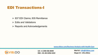 EDI Transactions-I
 837 EDI Claims; 835 Remittance
 Edits and Validations
 Reports and Acknowledgements
Mail Id : info@...