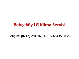 Bahçeköy LG Klima Servisi
İletişim: (0212) 294 16 03 – 0537 435 98 26
 