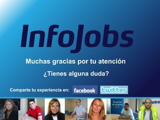 Muchas gracias por tu atención
               ¿Tienes alguna duda?

Comparte tu experiencia en:
 
