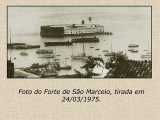 Foto do Forte de São Marcelo, tirada em 24/03/1975. 