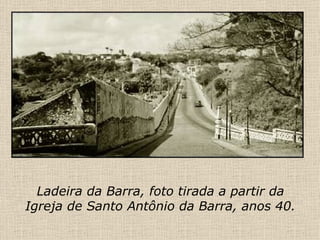 Ladeira da Barra, foto tirada a partir da Igreja de Santo Antônio da Barra, anos 40. 