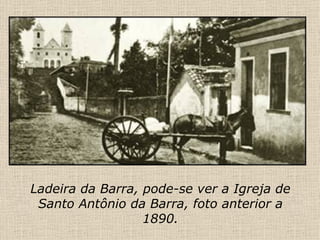 Ladeira da Barra, pode-se ver a Igreja de Santo Antônio da Barra, foto anterior a 1890. 
