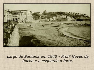 Largo de Santana em 1940 - Profº Neves da Rocha e a esquerda o forte. 