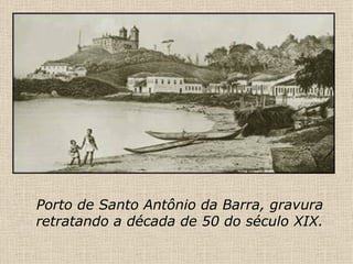 Porto de Santo Antônio da Barra, gravura retratando a década de 50 do século XIX. 