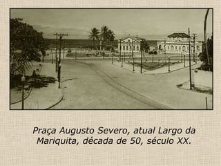 Praça Augusto Severo, atual Largo da Mariquita, década de 50, século XX. 