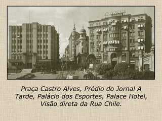 Praça Castro Alves, Prédio do Jornal A Tarde, Palácio dos Esportes, Palace Hotel, Visão direta da Rua Chile. 
