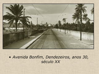 Avenida Bonfim, Dendezeiros, anos 30, século XX 