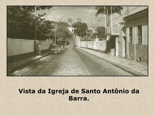 Vista da Igreja de Santo Antônio da Barra. 