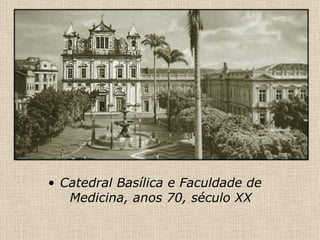 Catedral Basílica e Faculdade de Medicina, anos 70, século XX 