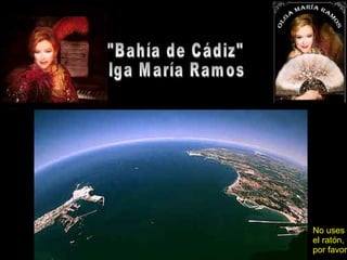 &quot;Bahía de Cádiz&quot; Olga María Ramos No uses el ratón, por favor. 