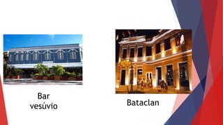 Bar
vesúvio Bataclan
 