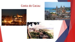 Costa do Cacau 
 
