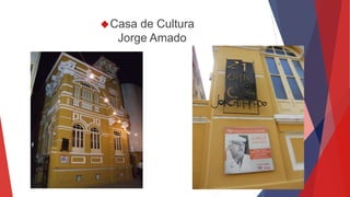 Casa de Cultura 
Jorge Amado 
 