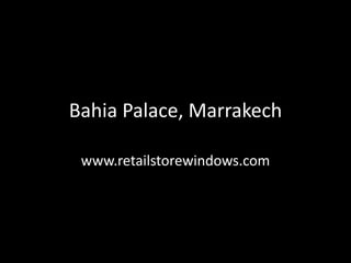 Bahia Palace, Marrakech

 www.retailstorewindows.com
 