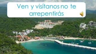 Ven y visítanos no te
arrepentirás

 