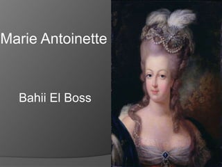 Marie Antoinette
Bahii El Boss
 