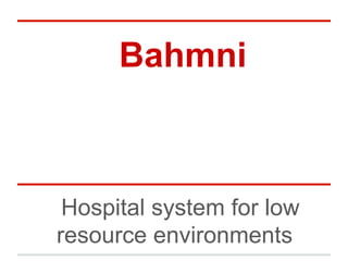 Bahmni

Hospital system for low
resource environments

 