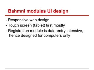 Bahmni modules UI design
- Responsive web design
- Touch screen (tablet) first mostly
- Registration module is data-entry ...