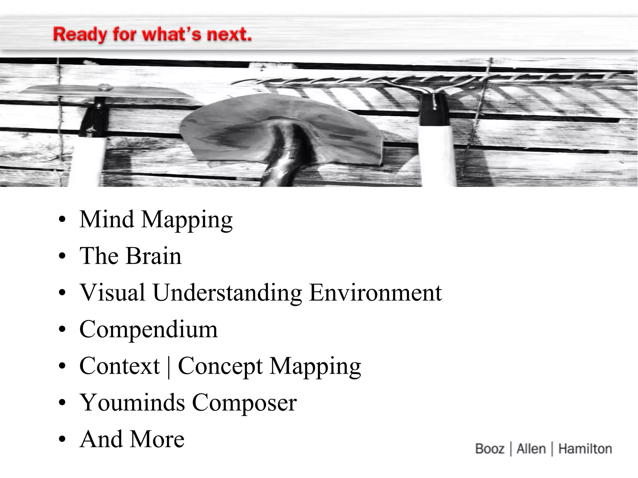 Tools

• 
• 
• 
• 
• 
• 
• 

Mind Mapping
The Brain
Visual Understanding Environment
Compendium
Context | Concept Mapping
Youminds Composer
And More

 
