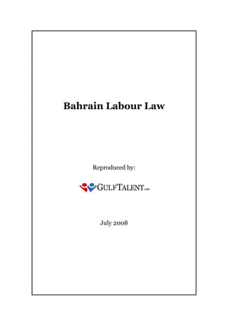 Bahrain Labour Law




     Reproduced by:




       July 2008
 