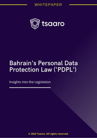 Bahrain's Personal Data
Protection Law ('PDPL')
© 2022 Tsaaro. All rights reserved.
Insights into the Legislation
 