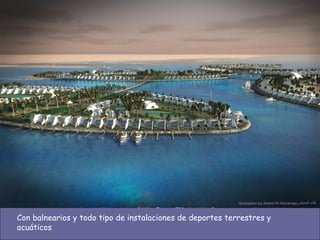 Con balnearios y todo tipo de instalaciones de deportes terrestres y acuáticos 