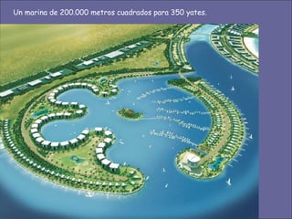Un marina de 200.000 metros cuadrados para 350 yates.  