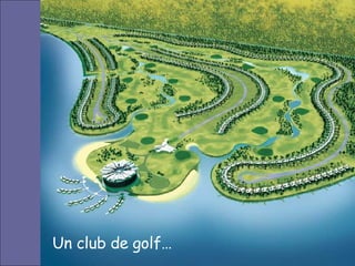 Un club de golf… 